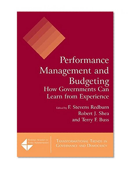 Performance Management and Budgeting: How Governments Can Learn from Experience (Transformational Trends in Governance and Democracy, Nationa)