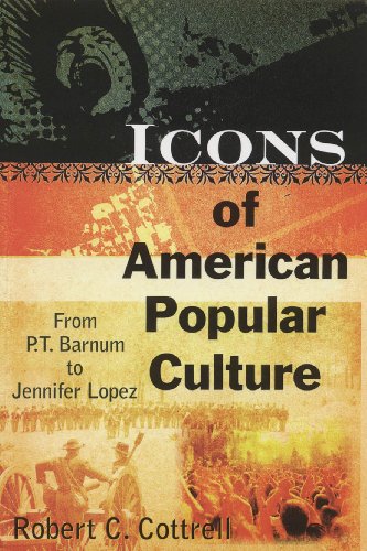 Icons of American Popular Culture: From P.T. Barnum to Jennifer Lopez