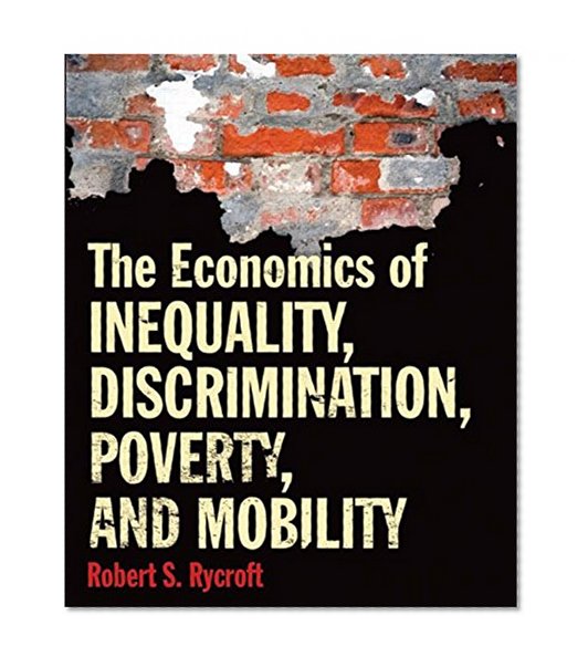 The Economics of Inequality, Discrimination, Poverty, and Mobility