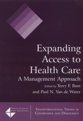 Expanding Access to Health Care: A Management Approach (Transformational Trends in Goverence and Democracy) (Transformational Trends in Goverance and Democracy)
