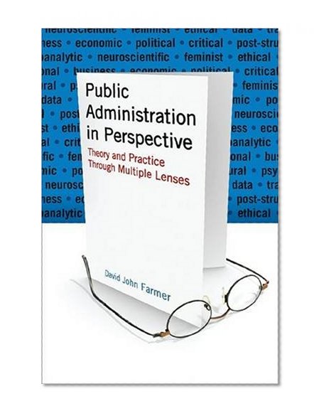 Public Administration in Perpective: Theory and Practice Through Multiple Lenses