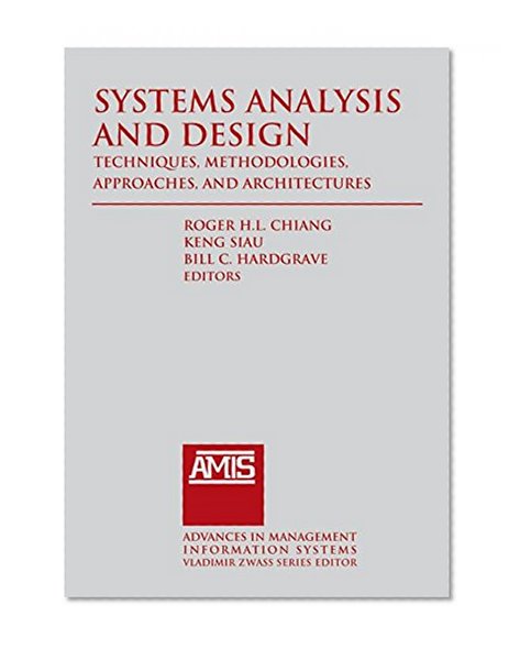 Systems Analysis and Design: Techniques, Methodologies, Approaches, and Architecture (Advances in Management Information Systems)