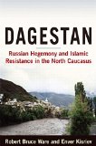 Dagestan: Russian Hegemony and Islamic Resistance in the North Caucasus