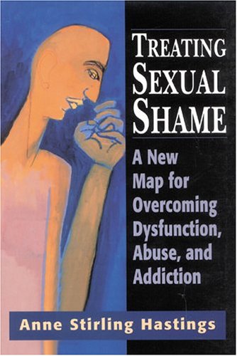 Book Cover Treating Sexual Shame: A New Map for Overcoming Dysfunction, Abuse, and Addiction