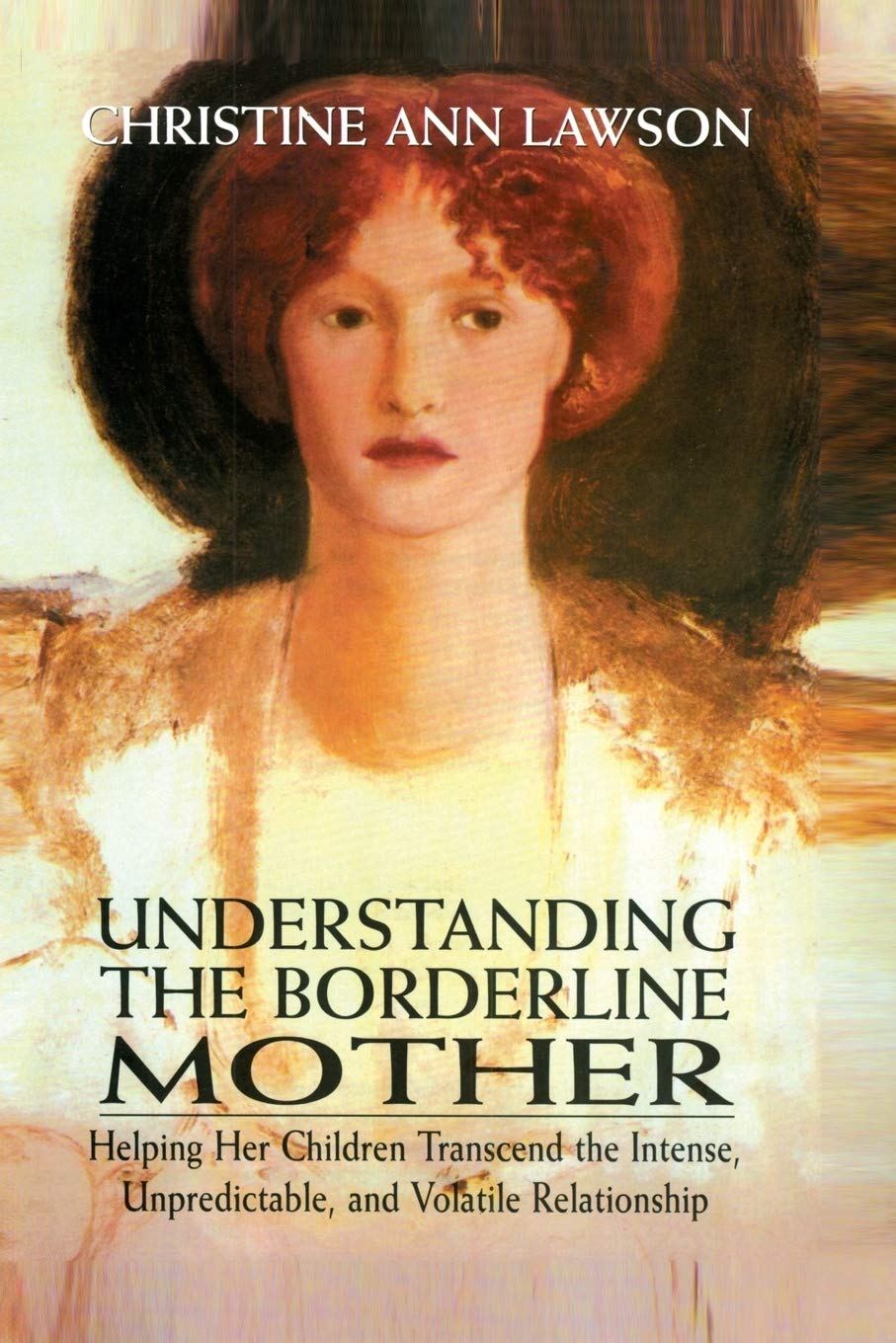 Book Cover Understanding the Borderline Mother: Helping Her Children Transcend the Intense, Unpredictable, and Volatile Relationship