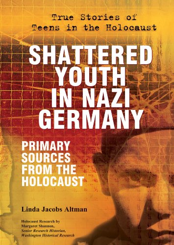 Shattered Youth in Nazi Germany: Primary Sources from the Holocaust (True Stories of Teens in the Holocaust)