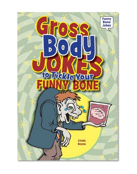 Gross Body Jokes to Tickle Your Funny Bone (Funny Bone Jokes)