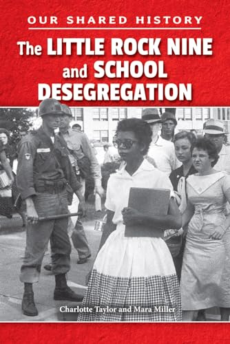 The Little Rock Nine and School Desegregation (Our Shared History)