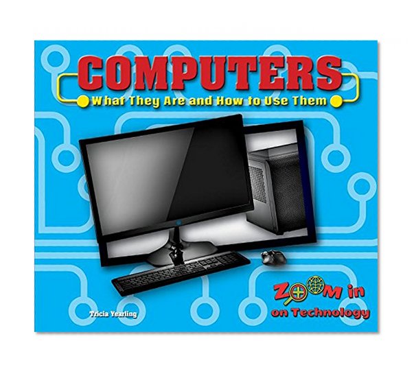 Computers: What They Are and How to Use Them (Zoom in on Technology)