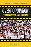 Overpopulation: 7 Billion People and Counting (The End of Life As We Know It)