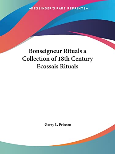 Bonseigneur Rituals a Collection of 18th Century Ecossais Rituals