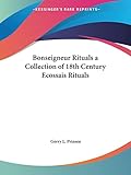 Bonseigneur Rituals a Collection of 18th Century Ecossais Rituals