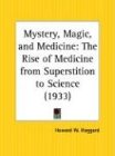 Mystery, Magic, and Medicine: The Rise of Medicine from Superstition to Science 1933