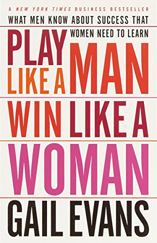 Book Cover Play Like a Man, Win Like a Woman: What Men Know About Success that Women Need to Learn