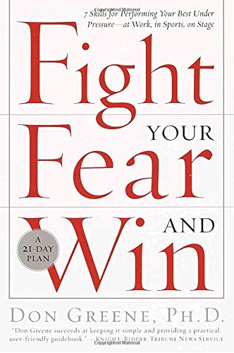 Book Cover Fight Your Fear and Win: Seven Skills for Performing Your Best Under Pressure--At Work, In Sports, On Stage