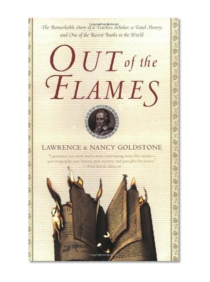 Book Cover Out of the Flames: The Remarkable Story of a Fearless Scholar, a Fatal Heresy, and One of the Rarest Books in the World