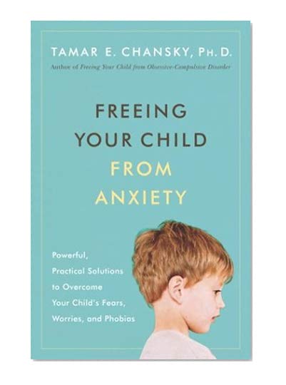 Book Cover Freeing Your Child from Anxiety: Powerful, Practical Solutions to Overcome Your Child's Fears, Worries, and Phobias