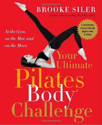 Book Cover Your Ultimate Pilates Body® Challenge: At the Gym, on the Mat, and on the Move