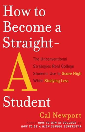 Book Cover How to Become a Straight-A Student: The Unconventional Strategies Real College Students Use to Score High While Studying Less