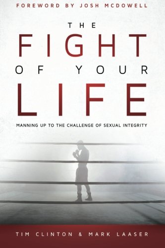 Book Cover The Fight of Your Life: Manning Up to the Challenge of Sexual Integrity