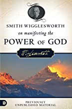 Book Cover Smith Wigglesworth on Manifesting the Power of God: Walking in God's Anointing Every Day of the Year