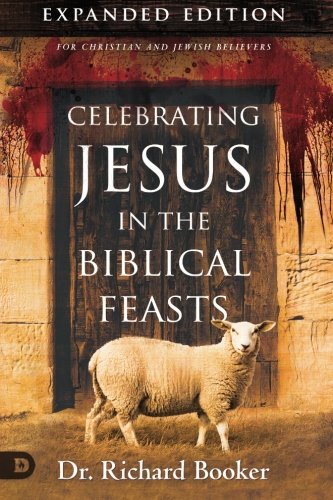Book Cover Celebrating Jesus in the Biblical Feasts Expanded Edition: Discovering Their Significance to You as a Christian