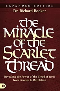 Book Cover The Miracle of the Scarlet Thread Expanded Edition: Revealing the Power of the Blood of Jesus from Genesis to Revelation