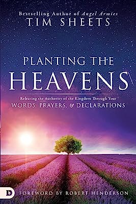 Book Cover Planting the Heavens: Releasing the Authority of the Kingdom Through Your Words, Prayers, and Declarations