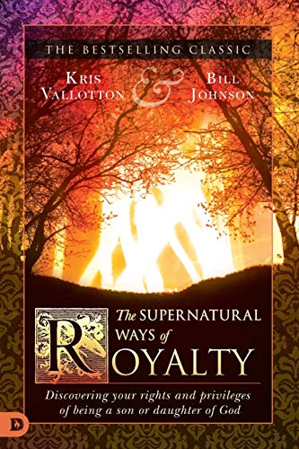 Book Cover The Supernatural Ways of Royalty: Discovering Your Rights and Privileges of Being a Son or Daughter of God