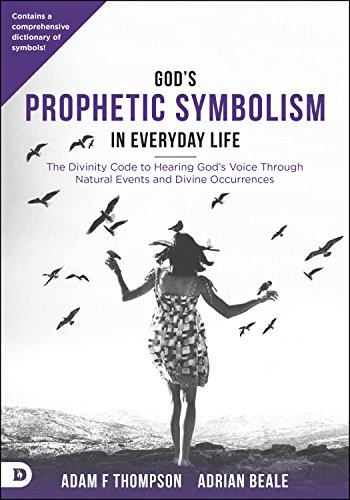 Book Cover God's Prophetic Symbolism in Everyday Life: The Divinity Code to Hearing God?s Voice Through Natural Events and Divine Occurrences