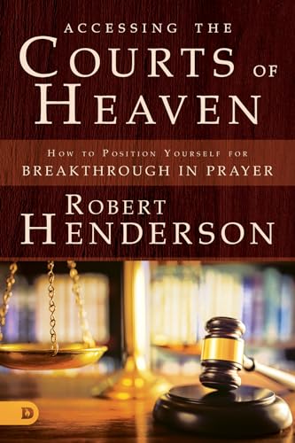Book Cover Accessing the Courts of Heaven: Positioning Yourself for Breakthrough and Answered Prayers