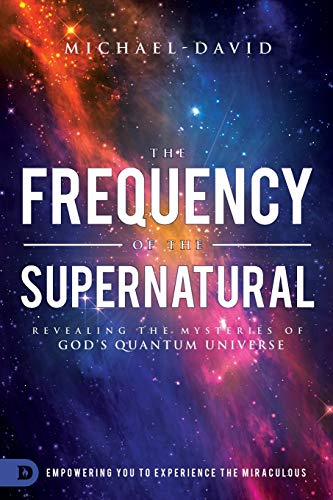 Book Cover The Frequency of the Supernatural: Revealing the Mysteries of God?s Quantum Universe