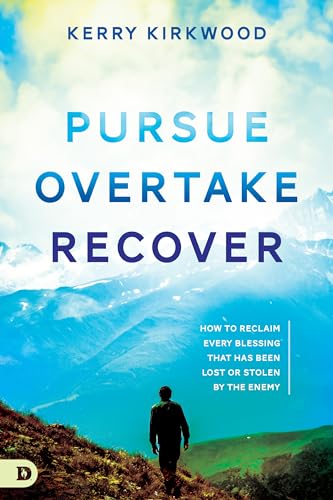 Pursue, Overtake, Recover: How to Reclaim Every Blessing That Has Been Lost or Stolen by the Enemy