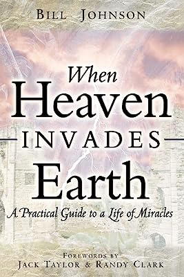 Book Cover When Heaven Invades Earth: A Practical Guide to a Life of Miracles