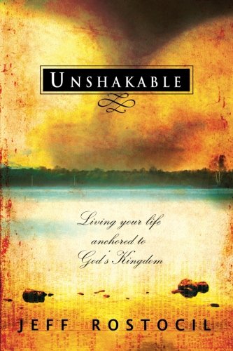 Unshakable: Living Your Life Anchored to God's Kingdom