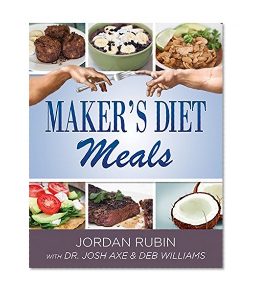 Book Cover Maker's Diet Meals: Biblically-Inspired Delicious and Nutritous Recipes for the Entire Family