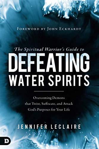 Book Cover The Spiritual Warrior's Guide to Defeating Water Spirits: Overcoming Demons that Twist, Suffocate, and Attack God?s Purposes for Your Life