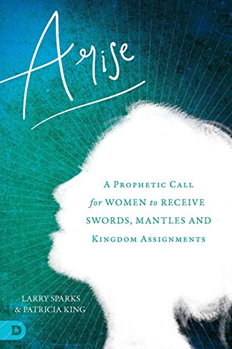 Book Cover Arise: A Prophetic Call for Women to Receive Swords, Mantles, and Kingdom Assignments