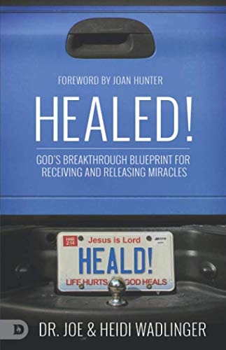 Book Cover Healed!: God's Breakthrough Blueprint for Receiving and Releasing Miracles