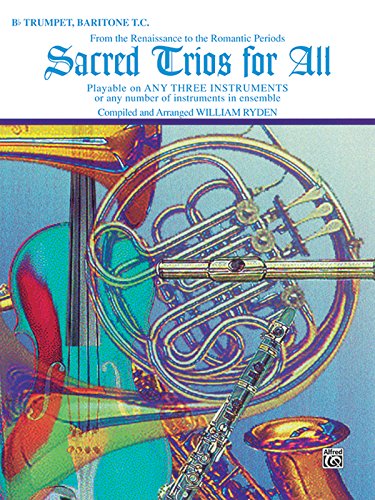Sacred Trios for All (From the Renaissance to the Romantic Periods): B-flat Trumpet, Baritone T.C. (Sacred Instrumental Ensembles for All)