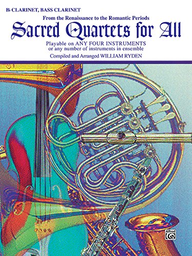 Sacred Quartets for All (From the Renaissance to the Romantic Periods): B-Flat Clarinet, Bass Clarinet (Sacred Instrumental Ensembles for All Instrumental Series)