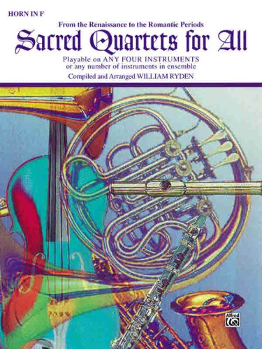Sacred Quartets for All (From the Renaissance to the Romantic Periods): Horn in F (Sacred Instrumental Ensembles for All Instrumental Series)