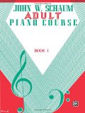 Adult Piano Course, Bk 1 (John W. Schaum Adult Piano Course)