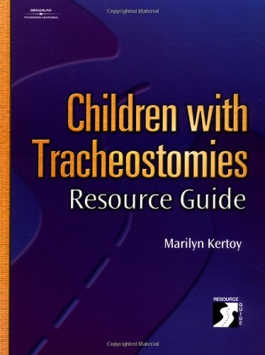 Children With Tracheostomies Resource Guide (Singular Resource Guide Series)