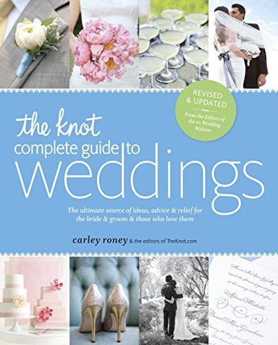 Book Cover The Knot Complete Guide to Weddings: The Ultimate Source of Ideas, Advice, and Relief for the Bride and Groom and Those Who Love Them