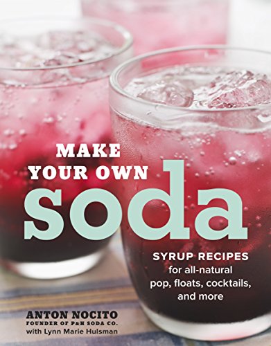 Book Cover Make Your Own Soda: Syrup Recipes for All-Natural Pop, Floats, Cocktails, and More