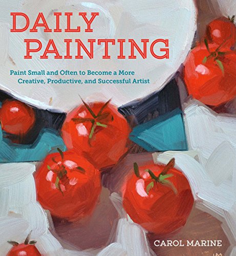 Book Cover Daily Painting: Paint Small and Often To Become a More Creative, Productive, and Successful Artist