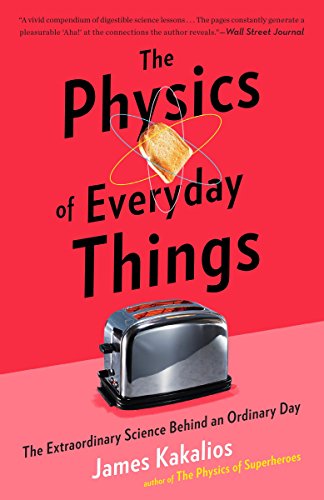 Book Cover The Physics of Everyday Things: The Extraordinary Science Behind an Ordinary Day