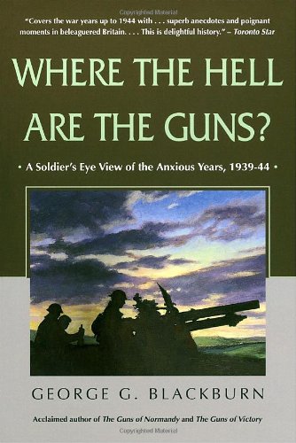 Book Cover Where the Hell Are the Guns?: A Soldier's View of the Anxious Years, 1939-44