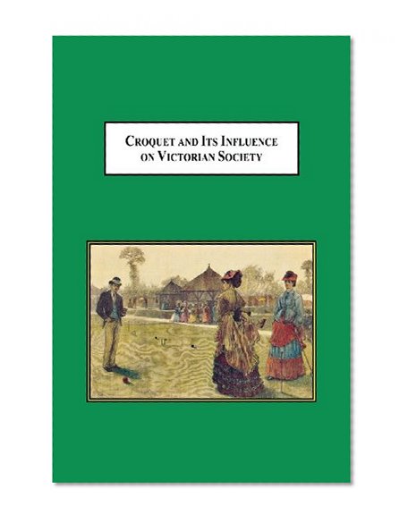 Croquet and Its Influences on Victorian Society: The First Game That Men and Women Could Play Together Socially